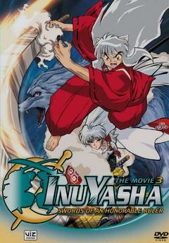  InuYasha the Movie 3: Swords of an Honorable Ruler \ InuYasha The Movie 3: The World Conquering Swords \ Inuyasha: The Sword that Rules over the Empires